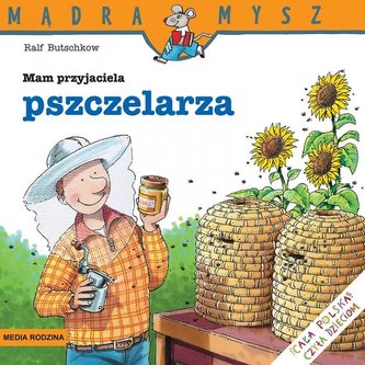 Mądra Mysz. Mam przyjaciela pszczelarza Mądra Mysz. Mam przyjaciela pszczelarza