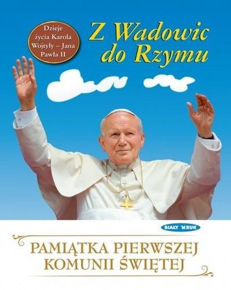 Dzieje życia Jana Pawła II Biały Kruk Dzieje życia Jana Pawła II Biały Kruk