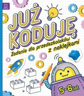 Już koduję! Zadania dla przedszkolaków 5-6 lat
