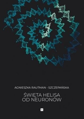 Święta Helisa od Neuronów Święta Helisa od Neuronów