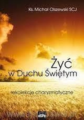 Żyć w Duchu świętym. Rekolekcje charyzmatyczne ... Żyć w Duchu świętym. Rekolekcje charyzmatyczne ...