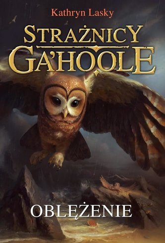Strażnicy Ga'Hoole. T.4 Oblężenie