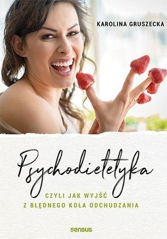 Psychodietetyka, czyli jak wyjść z błędnego koła..