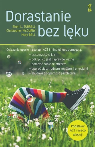 Dorastanie bez lęku. Ćw. oparte na terapii ACT Dorastanie bez lęku. Ćw. oparte na terapii ACT