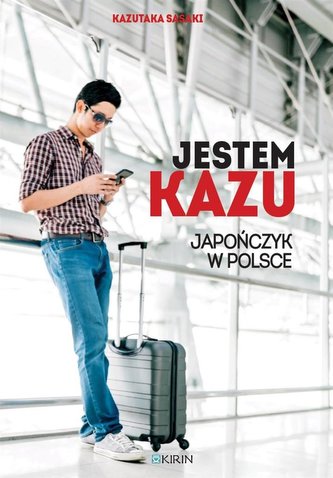 Jestem Kazu. Japończyk w Polsce Jestem Kazu. Japończyk w Polsce