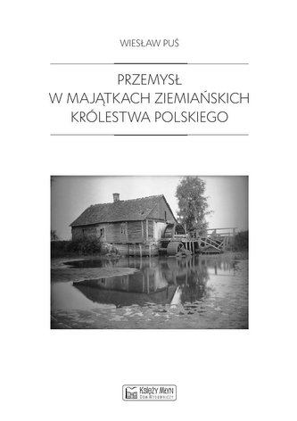 Przemysł w majątkach ziemiańskich Królestwa....