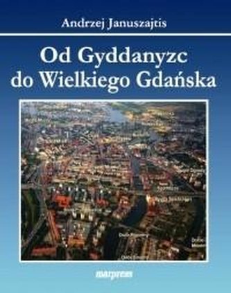 Od Gyddanyzc do Wielkiego Gdańska Od Gyddanyzc do Wielkiego Gdańska