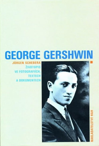 George Gershwin : životopis ve fotografiích, textech a dokumentech (Jürgen Schebera, 2000)