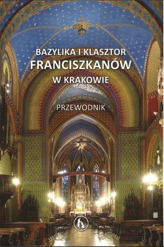 Przewodnik. Bazylika i klasztor franciszkanów.. Przewodnik. Bazylika i klasztor franciszkanów..