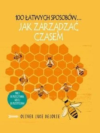 100 łatwych sposobów... Jak zarządzać czasem 100 łatwych sposobów... Jak zarządzać czasem