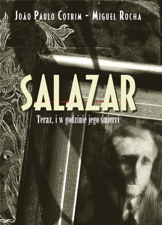 Salazar. Teraz, i w godzinie jego śmierci Salazar. Teraz, i w godzinie jego śmierci