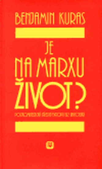 Je na Marxu život? : postkomunistická střední Evropa bez ubrousku (Benjamin Kuras, 2000)