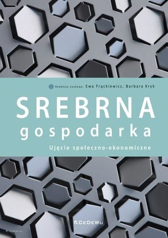 Srebrna gospodarka. Ujęcie społeczno-ekonomiczne Srebrna gospodarka. Ujęcie społeczno-ekonomiczne