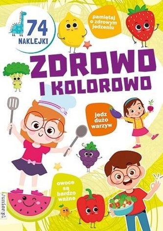 Kolorowanka. Zdrowo i kolorowo z naklejkami Kolorowanka. Zdrowo i kolorowo z naklejkami