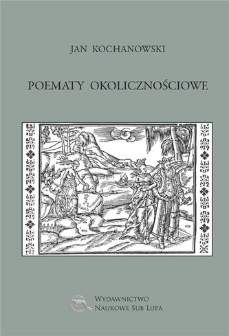 Poematy okolicznościowe - Jan Kochanowski Poematy okolicznościowe - Jan Kochanowski