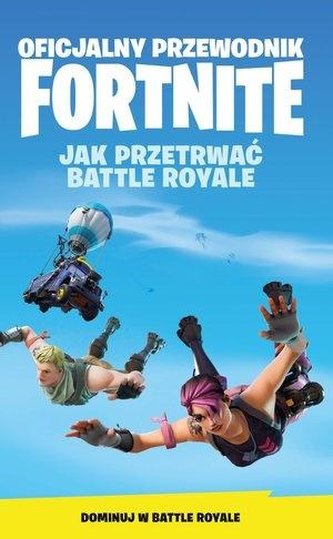 Oficjalny Przewodnik Fortnite. Jak Przetrwać... Oficjalny Przewodnik Fortnite. Jak Przetrwać...