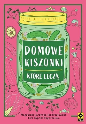 Domowe kiszonki, które leczą