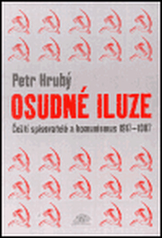 Osudné iluze : čeští spisovatelé a komunismus 1917-1987 (Petr Hrubý, 2000)