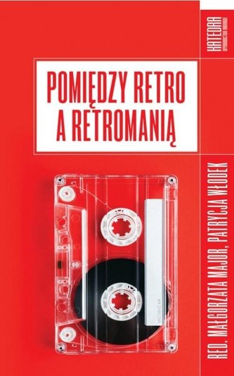 Pomiędzy retro a retromanią Pomiędzy retro a retromanią