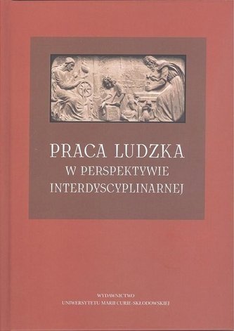 Praca ludzka w perspektywie interdyscyplinarnej Praca ludzka w perspektywie interdyscyplinarnej