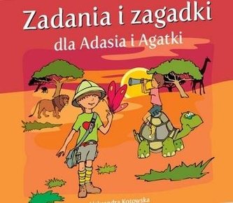 Zadania i zagadki dla Adasia i Agatki Zadania i zagadki dla Adasia i Agatki