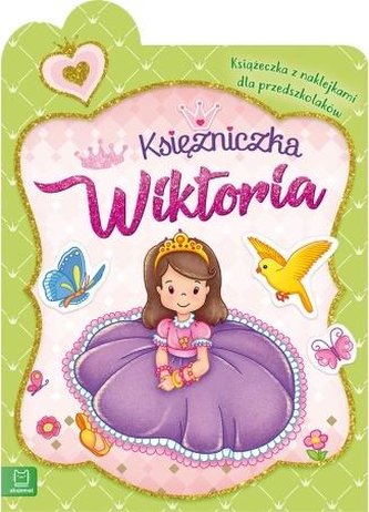 Księżniczka Wiktoria. Książeczka z naklejkami.. Księżniczka Wiktoria. Książeczka z naklejkami..