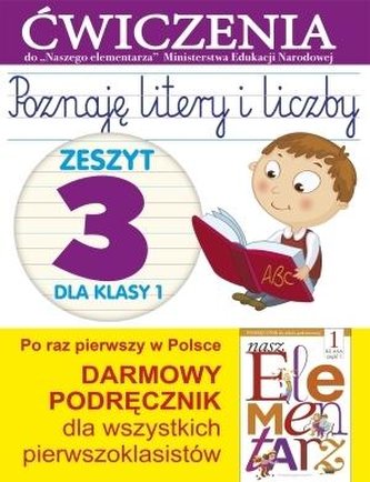 Poznaję litery i liczby. Zeszyt 3 dla kl 1. Ćwicz. Poznaję litery i liczby. Zeszyt 3 dla kl 1. Ćwicz.