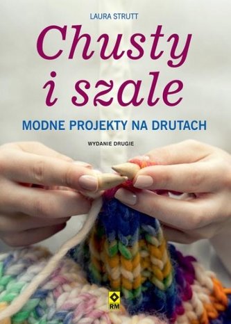 Chusty i szale. Modne projekty na drutach wyd.2