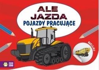 Ale jazda do kolorowania. Pojazdy pracujące