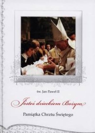 Pamiątka Chrztu Świętego. Jesteś dzieckiem Bożym Pamiątka Chrztu Świętego. Jesteś dzieckiem Bożym