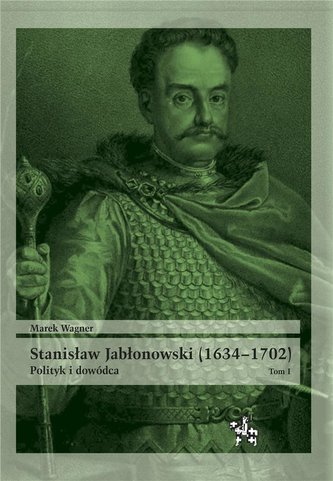Stanisław Jabłonowski (1634-1702) T.1 Stanisław Jabłonowski (1634-1702) T.1