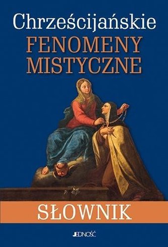 Chrześcijańskie fenomeny mistyczne. Słownik