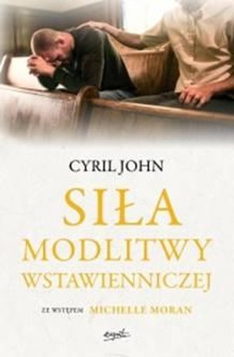 Siła modlitwy wstawienniczej Siła modlitwy wstawienniczej
