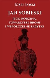 Jan Sobieski, jego rodzina, towarzysze broni...