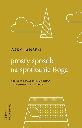 Prosty sposób na spotkanie Boga Prosty sposób na spotkanie Boga
