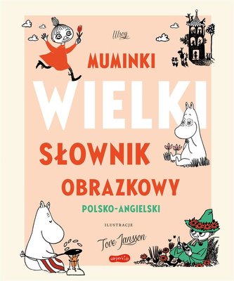 Muminki. Wielki słownik obrazkowy polsko-angielski Muminki. Wielki słownik obrazkowy polsko-angielski