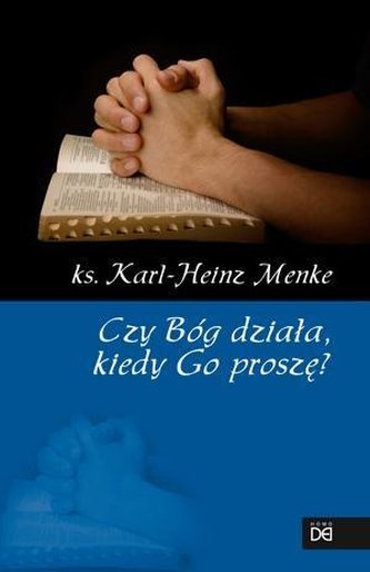 Czy Bóg działa, kiedy Go proszę?