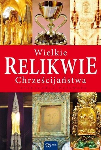 Wielkie relikwie chrześcijaństwa Wielkie relikwie chrześcijaństwa
