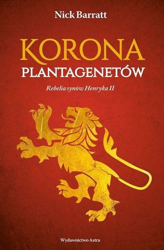 Korona Plantagenetów. Rebelia synów Henryka II Korona Plantagenetów. Rebelia synów Henryka II