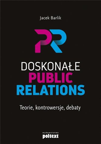 Doskonałe Public Relations. Teorie, kontrowersje.. Doskonałe Public Relations. Teorie, kontrowersje..