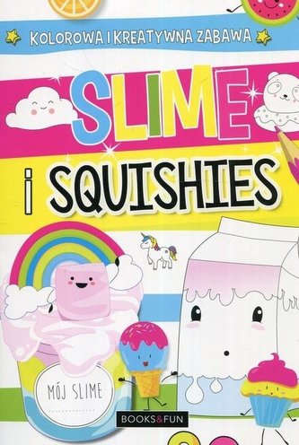 Slime i squishies. Kolorowa i kreatywna zabawa Slime i squishies. Kolorowa i kreatywna zabawa