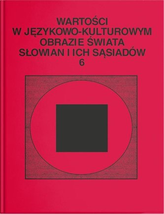 Wartości w językowo-kulturowym obrazie świata..T.6 Wartości w językowo-kulturowym obrazie świata..T.6