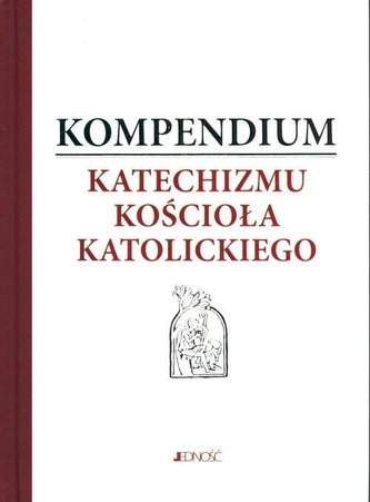 Kompendium Katechizmu Kościoła Katolickiego Kompendium Katechizmu Kościoła Katolickiego