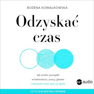 Odzyskać czas. Jak zrobić porządki w kalendarzu Odzyskać czas. Jak zrobić porządki w kalendarzu