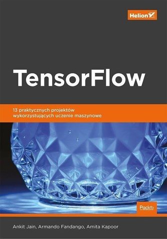 TensorFlow. 13 praktycznych projektów...