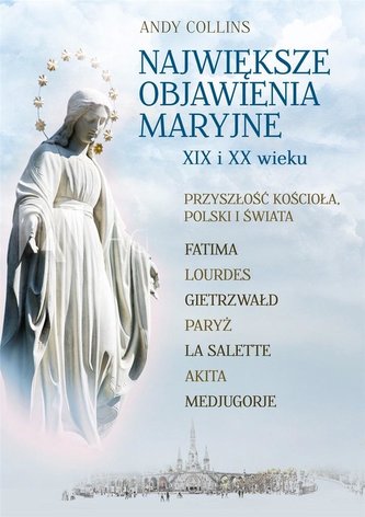 Największe Objawienia Maryjne XIX i XX wieku Największe Objawienia Maryjne XIX i XX wieku