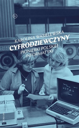 Cyfrodziewczyny. Pionierki polskiej informatyki Cyfrodziewczyny. Pionierki polskiej informatyki