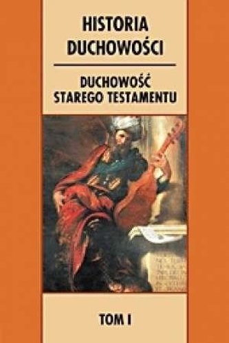 Historia duchowości. T.1 Duchowość Starego Test. Historia duchowości. T.1 Duchowość Starego Test.