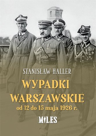 Wypadki warszawskie od 12 do 15 maja 1926 Wypadki warszawskie od 12 do 15 maja 1926