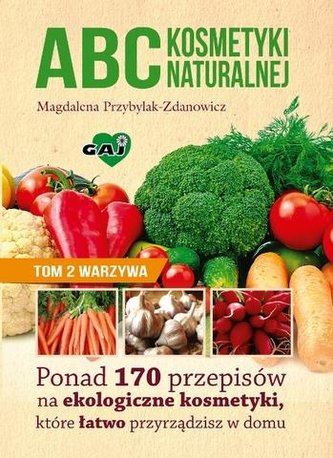 Abc kosmetyki naturalnej T.2 Warzywa Abc kosmetyki naturalnej T.2 Warzywa